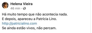 [Hace mucho tiempo que no ocurría nada. Luego apareció Patrícia Lino. http://patricialino.com Si aún están vivos, no se lo pierdan.]  Helena Vieira, editora de Mariposa Azual, en una publicación  de su página de Facebook, el 28 de abril de 2021 a las 16:45.